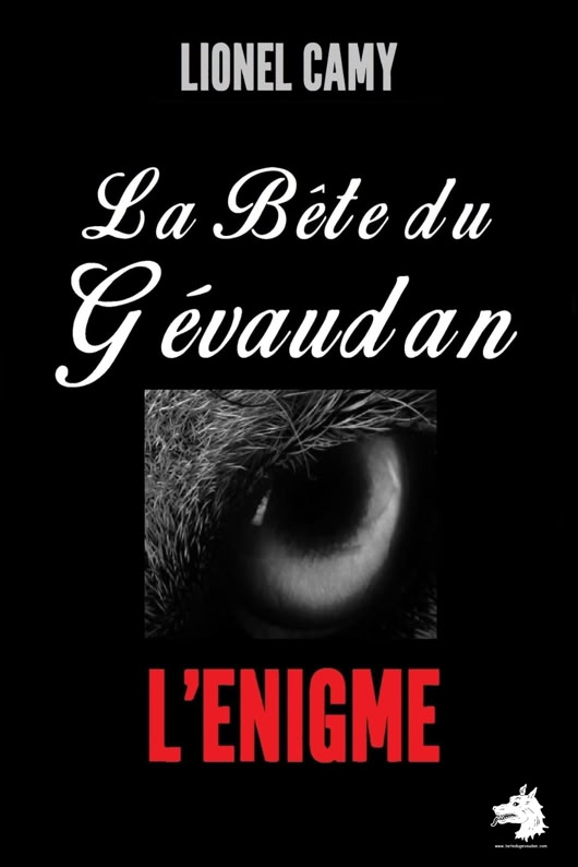 Lionel Camy - La Bête du Gévaudan Une énigme irrésolue